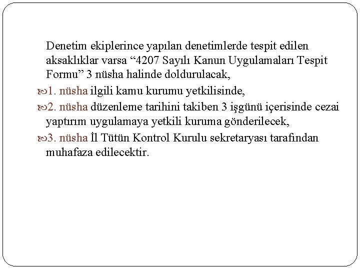 Denetim ekiplerince yapılan denetimlerde tespit edilen aksaklıklar varsa “ 4207 Sayılı Kanun Uygulamaları Tespit