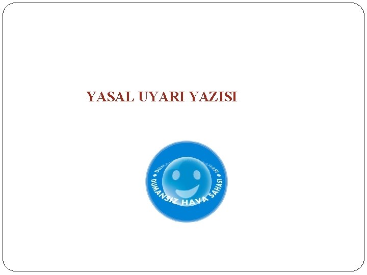 YASAL UYARI YAZISI 