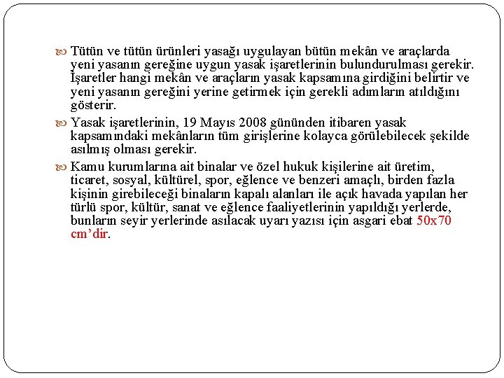  Tütün ve tütün ürünleri yasağı uygulayan bütün mekân ve araçlarda yeni yasanın gereğine