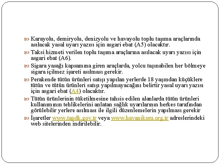  Karayolu, demiryolu, denizyolu ve havayolu toplu taşıma araçlarında asılacak yasal uyarı yazısı için