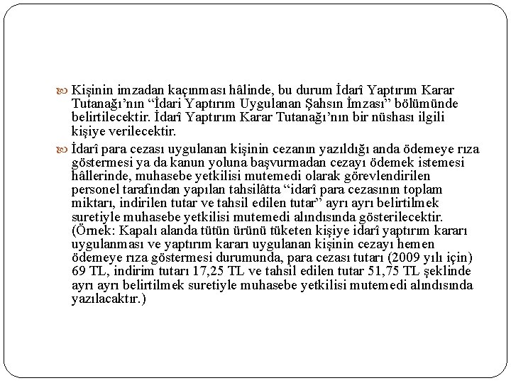  Kişinin imzadan kaçınması hâlinde, bu durum İdarî Yaptırım Karar Tutanağı’nın “İdari Yaptırım Uygulanan