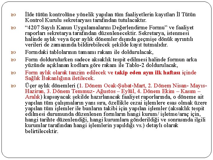  İlde tütün kontrolüne yönelik yapılan tüm faaliyetlerin kayıtları İl Tütün Kontrol Kurulu sekretaryası