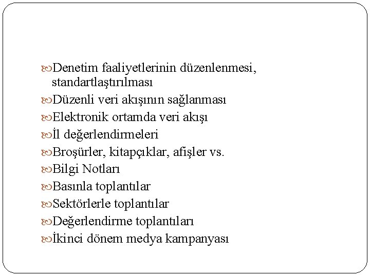  Denetim faaliyetlerinin düzenlenmesi, standartlaştırılması Düzenli veri akışının sağlanması Elektronik ortamda veri akışı İl