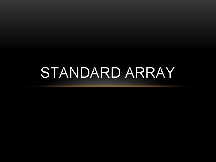 STANDARD ARRAY 