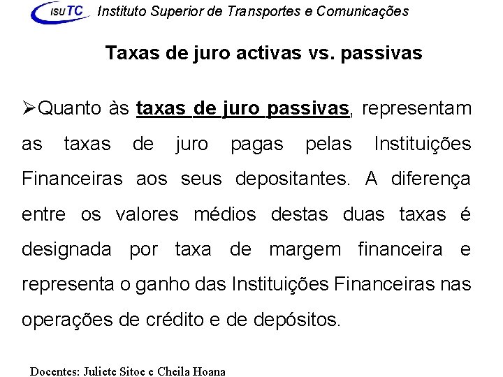 Instituto Superior de Transportes e Comunicações Taxas de juro activas vs. passivas ØQuanto às