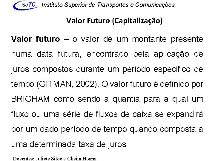 Instituto Superior de Transportes e Comunicações Valor Futuro (Capitalização) Valor futuro – o valor