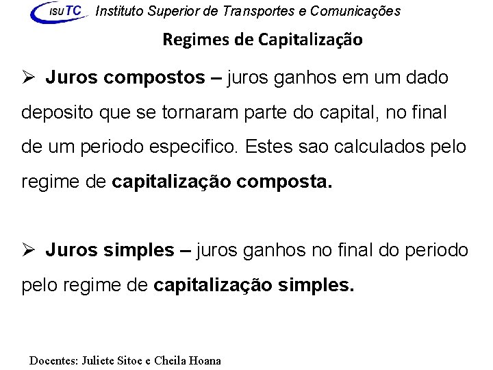 Instituto Superior de Transportes e Comunicações Regimes de Capitalização Ø Juros compostos – juros