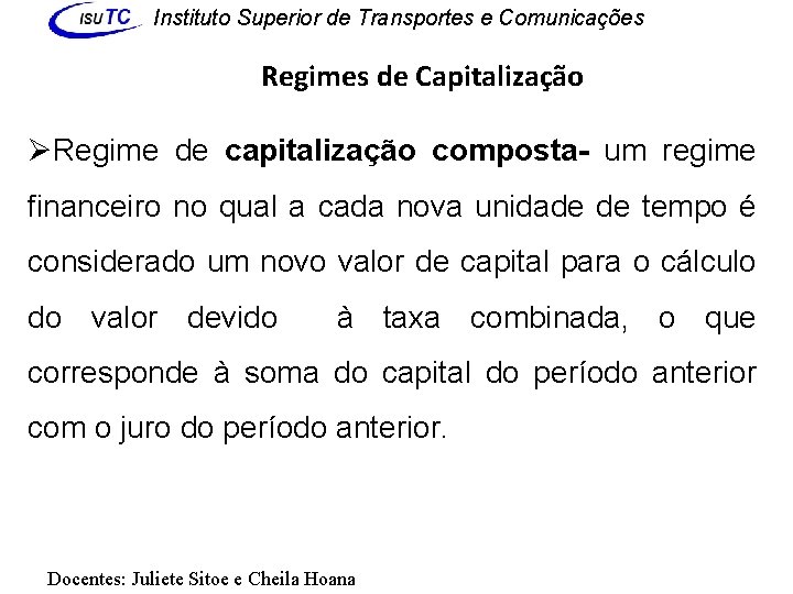 Instituto Superior de Transportes e Comunicações Regimes de Capitalização ØRegime de capitalização composta- um