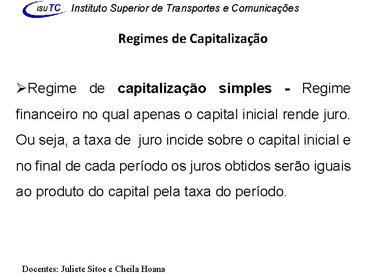 Instituto Superior de Transportes e Comunicações Regimes de Capitalização ØRegime de capitalização simples -