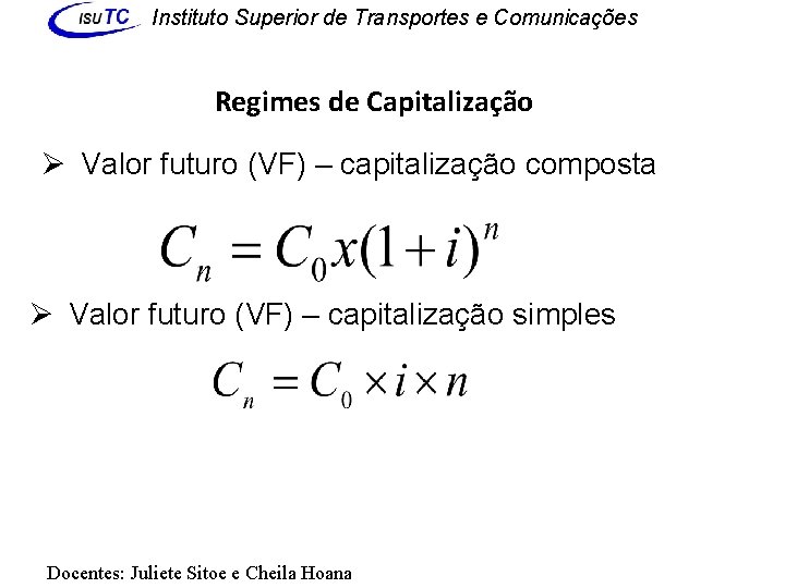 Instituto Superior de Transportes e Comunicações Regimes de Capitalização Ø Valor futuro (VF) –