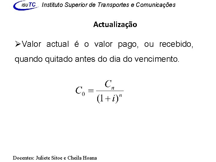 Instituto Superior de Transportes e Comunicações Actualização ØValor actual é o valor pago, ou