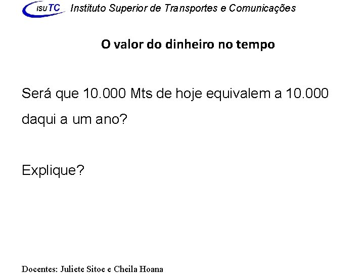 Instituto Superior de Transportes e Comunicações O valor do dinheiro no tempo Será que