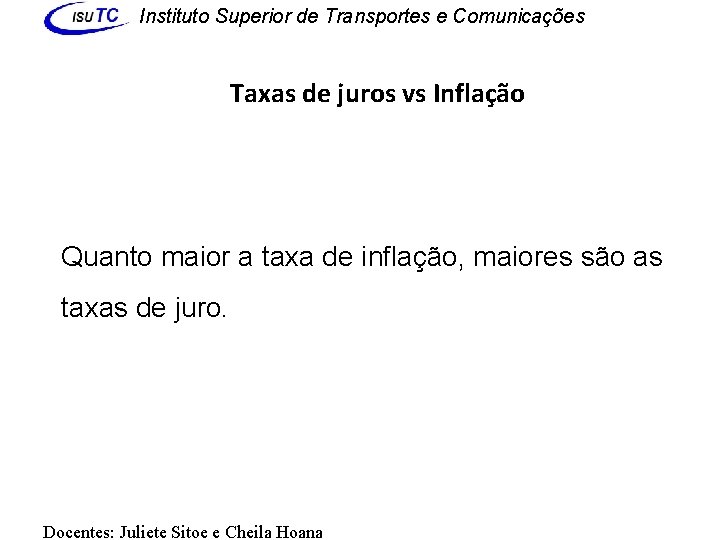 Instituto Superior de Transportes e Comunicações Taxas de juros vs Inflação Quanto maior a