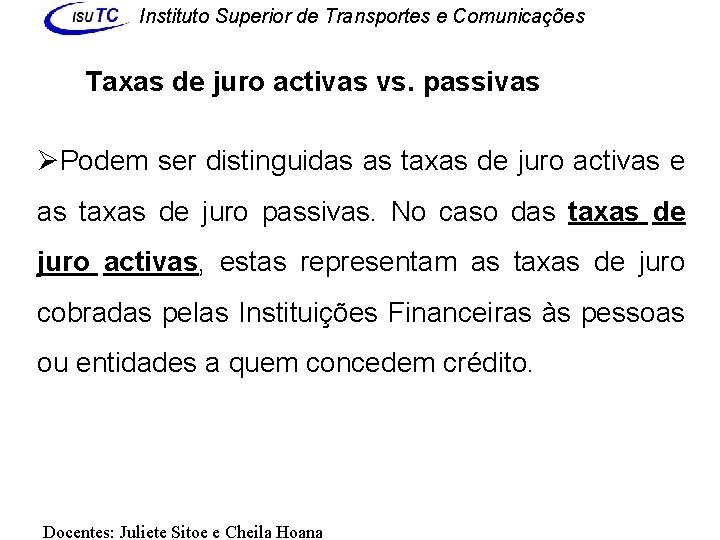 Instituto Superior de Transportes e Comunicações Taxas de juro activas vs. passivas ØPodem ser