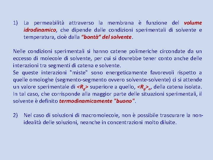 1) La permeabilità attraverso la membrana è funzione del volume idrodinamico, che dipende dalle