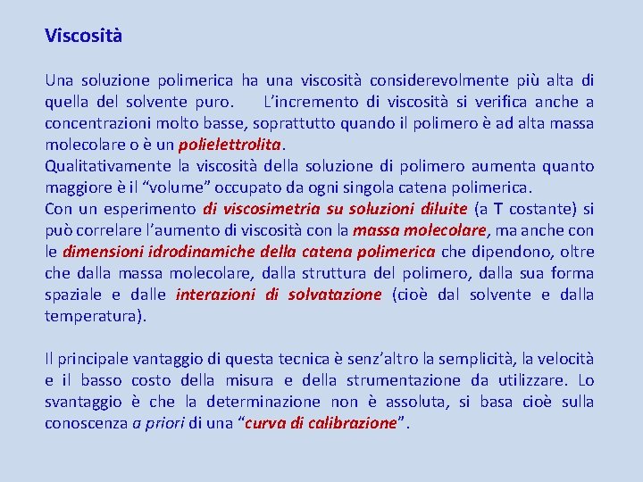 Viscosità Una soluzione polimerica ha una viscosità considerevolmente più alta di quella del solvente