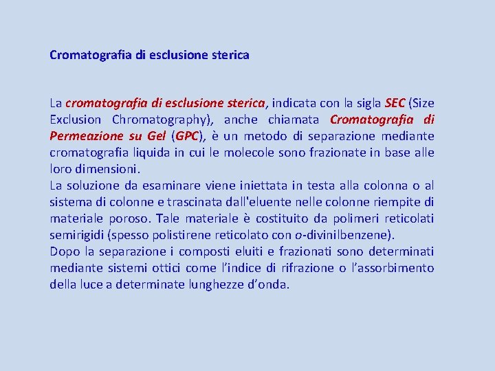 Cromatografia di esclusione sterica La cromatografia di esclusione sterica, indicata con la sigla SEC