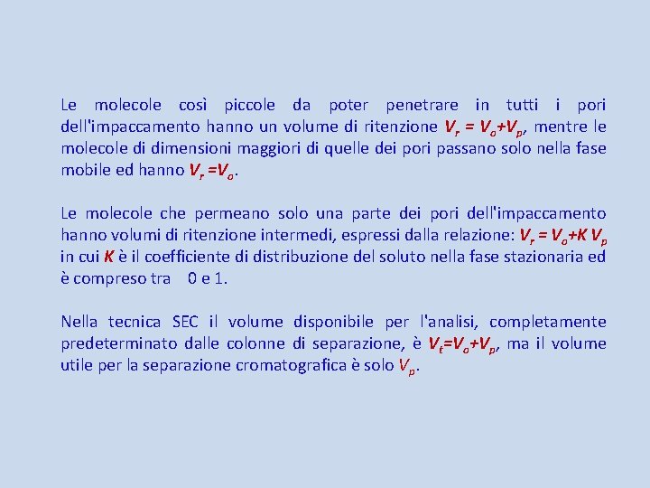 Le molecole così piccole da poter penetrare in tutti i pori dell'impaccamento hanno un