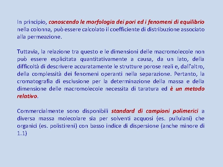 In principio, conoscendo le morfologia dei pori ed i fenomeni di equilibrio nella colonna,