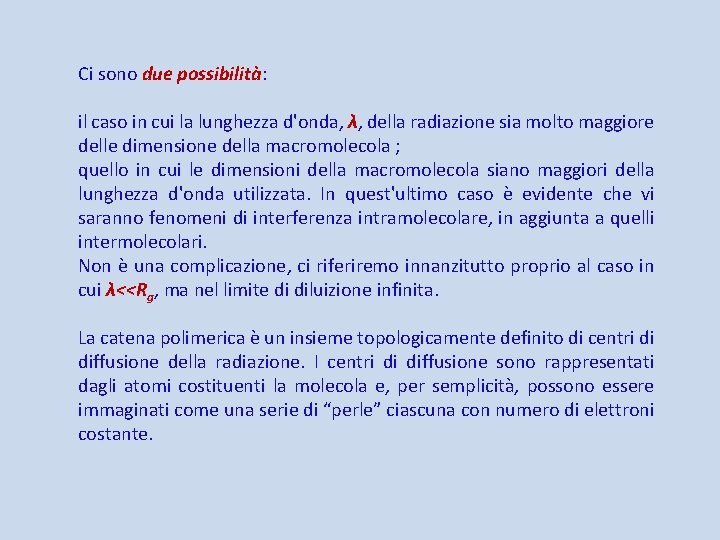 Ci sono due possibilità: il caso in cui la lunghezza d'onda, λ, della radiazione