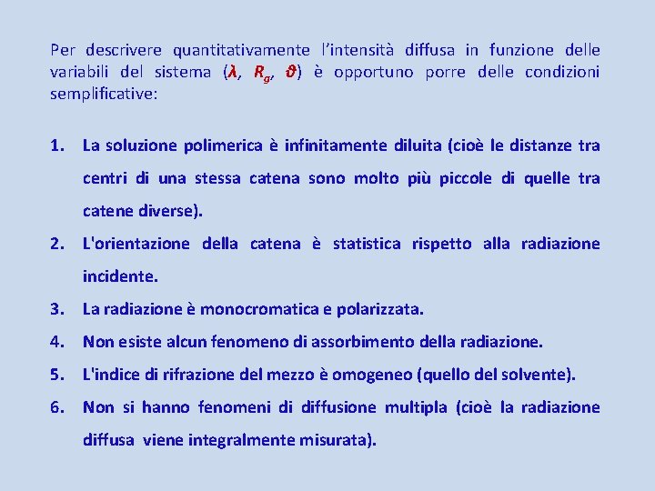 Per descrivere quantitativamente l’intensità diffusa in funzione delle variabili del sistema (λ, Rg, θ)