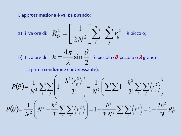 L’approssimazione è valida quando: a) il valore di: è piccolo; b) Il valore di