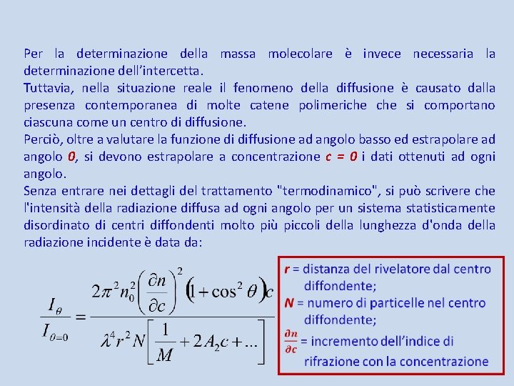 Per la determinazione della massa molecolare è invece necessaria la determinazione dell’intercetta. Tuttavia, nella