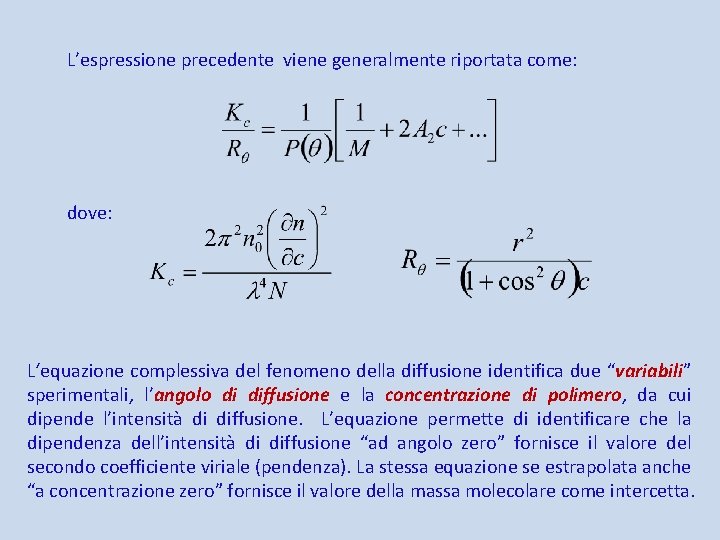 L’espressione precedente viene generalmente riportata come: dove: L‘equazione complessiva del fenomeno della diffusione identifica