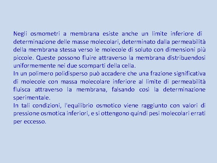 Negli osmometri a membrana esiste anche un limite inferiore di determinazione delle masse molecolari,