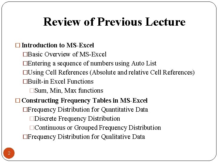 Review of Previous Lecture � Introduction to MS-Excel �Basic Overview of MS-Excel �Entering a