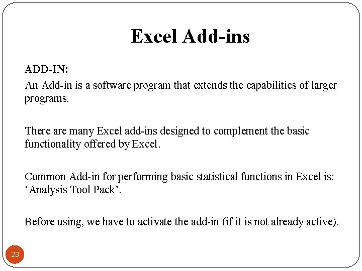 Excel Add-ins ADD-IN: An Add-in is a software program that extends the capabilities of