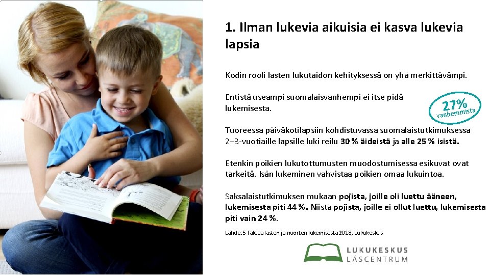 1. Ilman lukevia aikuisia ei kasva lukevia lapsia Kodin rooli lasten lukutaidon kehityksessä on