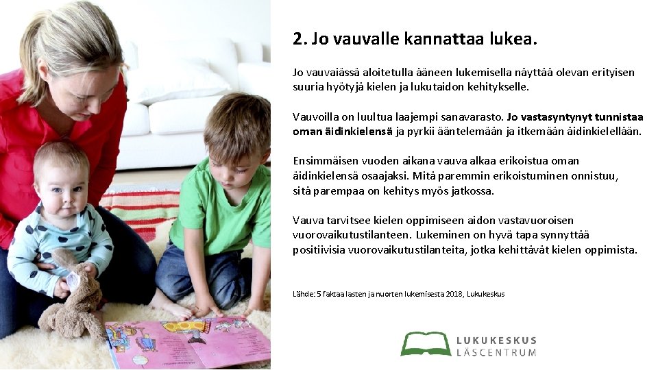 2. Jo vauvalle kannattaa lukea. Jo vauvaiässä aloitetulla ääneen lukemisella näyttää olevan erityisen suuria