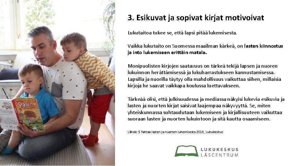 3. Esikuvat ja sopivat kirjat motivoivat Lukutaitoa tukee se, että lapsi pitää lukemisesta. Vaikka