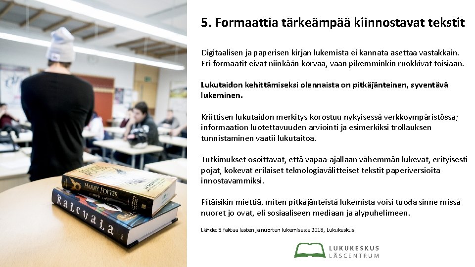 5. Formaattia tärkeämpää kiinnostavat tekstit Digitaalisen ja paperisen kirjan lukemista ei kannata asettaa vastakkain.