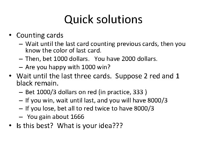 Quick solutions • Counting cards – Wait until the last card counting previous cards,