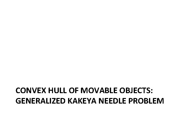 CONVEX HULL OF MOVABLE OBJECTS: GENERALIZED KAKEYA NEEDLE PROBLEM 