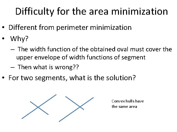 Difficulty for the area minimization • Different from perimeter minimization • Why? – The