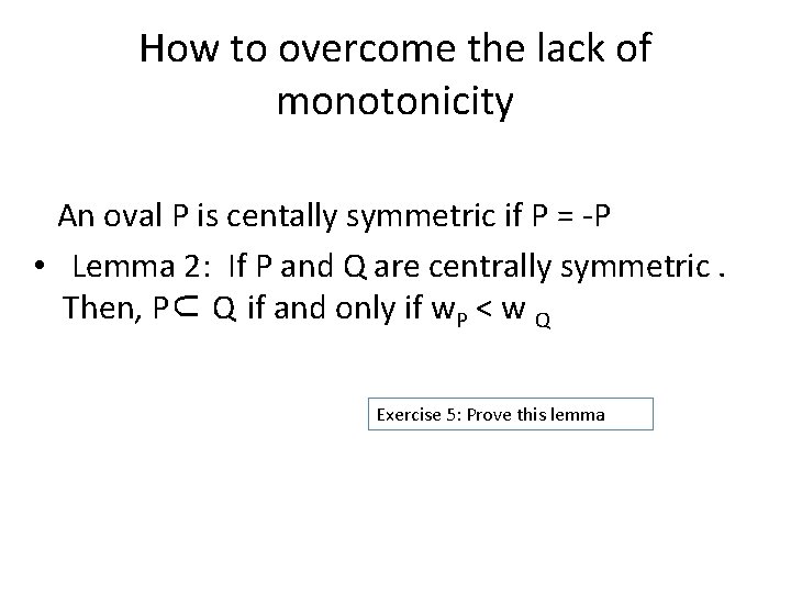 How to overcome the lack of monotonicity An oval P is centally symmetric if