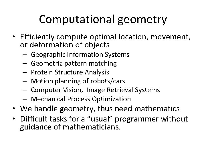 Computational geometry • Efficiently compute optimal location, movement, or deformation of objects – –