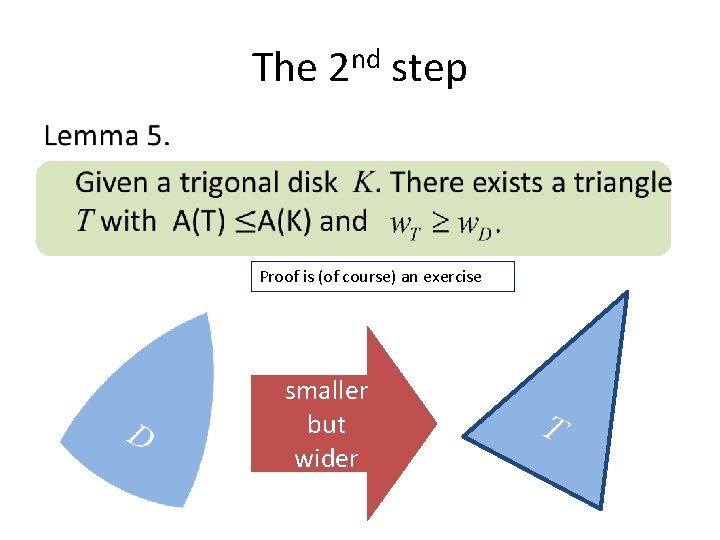 The 2 nd step • Proof is (of course) an exercise smaller but wider