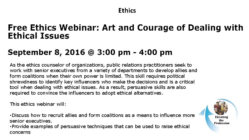 Ethics As the ethics counselor of organizations, public relations practitioners seek to work with