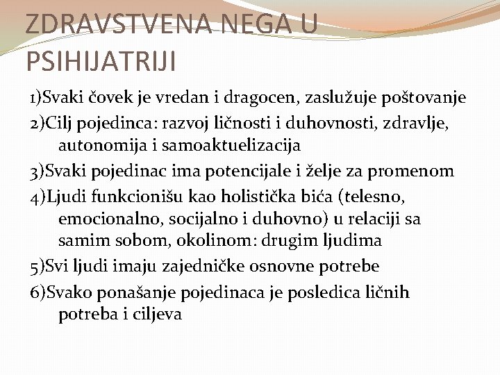 ZDRAVSTVENA NEGA U PSIHIJATRIJI 1)Svaki čovek je vredan i dragocen, zaslužuje poštovanje 2)Cilj pojedinca: