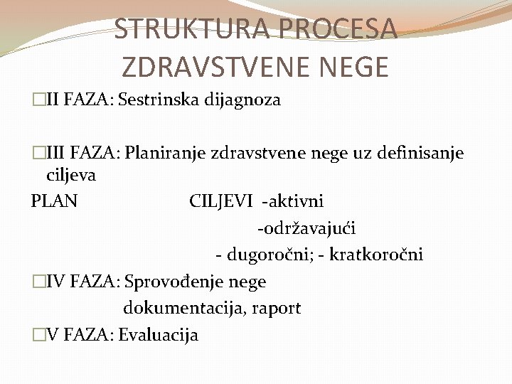 STRUKTURA PROCESA ZDRAVSTVENE NEGE �II FAZA: Sestrinska dijagnoza �III FAZA: Planiranje zdravstvene nege uz