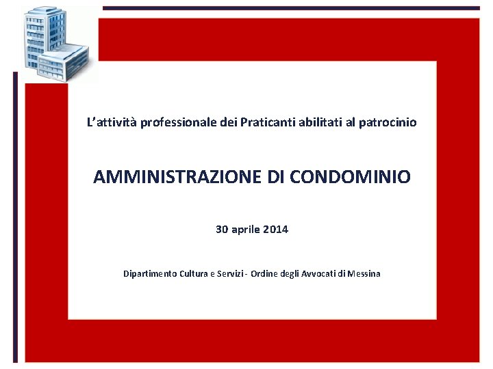 L’attività professionale dei Praticanti abilitati al patrocinio AMMINISTRAZIONE DI CONDOMINIO 30 aprile 2014 Dipartimento