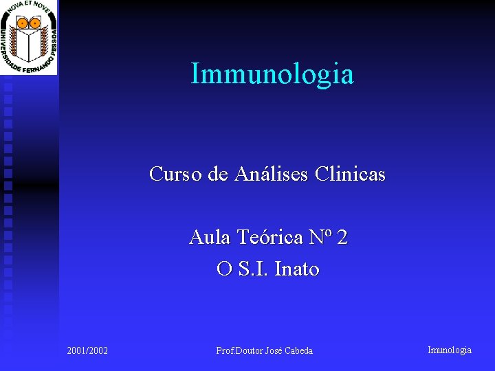 Immunologia Curso de Análises Clinicas Aula Teórica Nº 2 O S. I. Inato 2001/2002