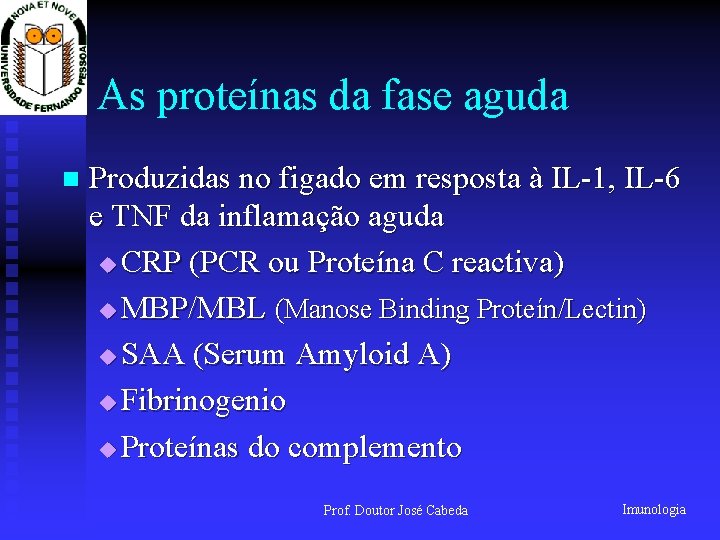 As proteínas da fase aguda n Produzidas no figado em resposta à IL-1, IL-6