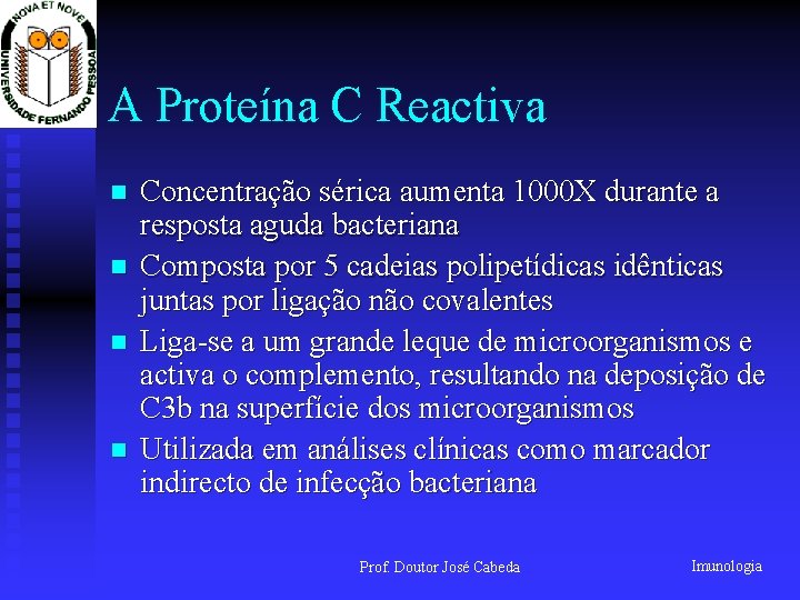 A Proteína C Reactiva n n Concentração sérica aumenta 1000 X durante a resposta