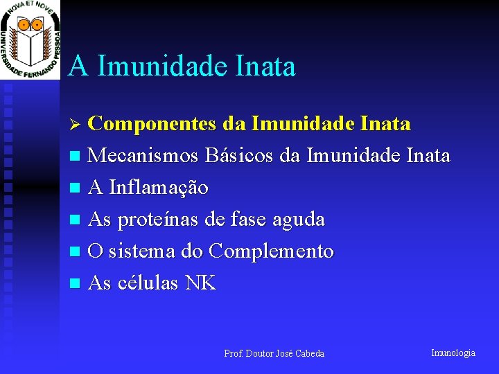 A Imunidade Inata Ø Componentes da Imunidade Inata Mecanismos Básicos da Imunidade Inata n