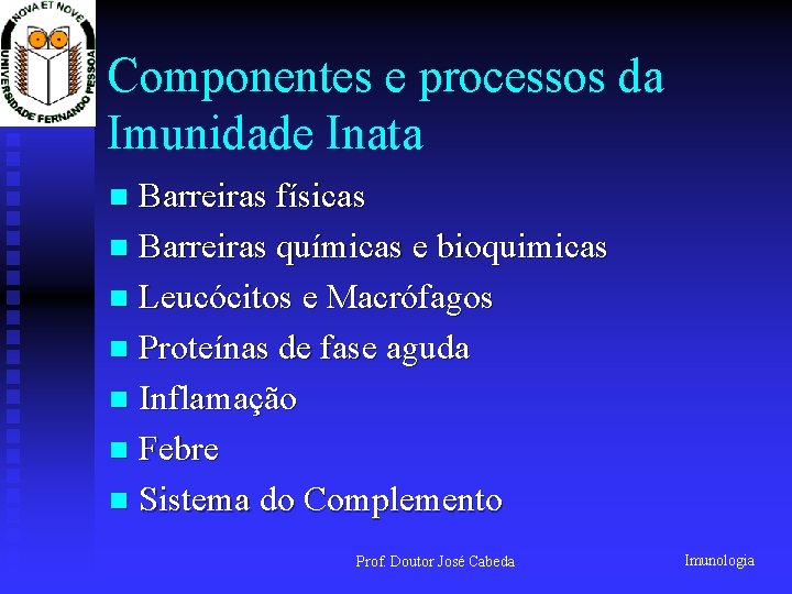 Componentes e processos da Imunidade Inata Barreiras físicas n Barreiras químicas e bioquimicas n